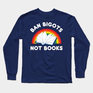 Ban bigots not books Long Sleeve T-Shirt